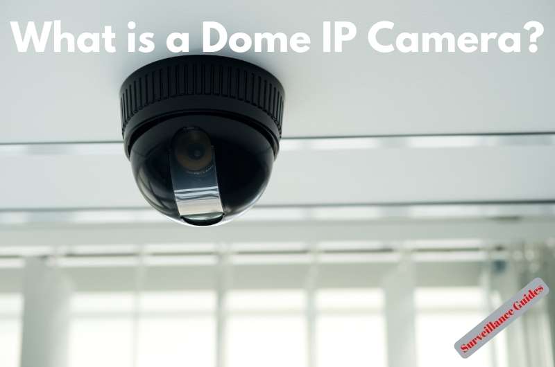 What is a Dome IP Camera