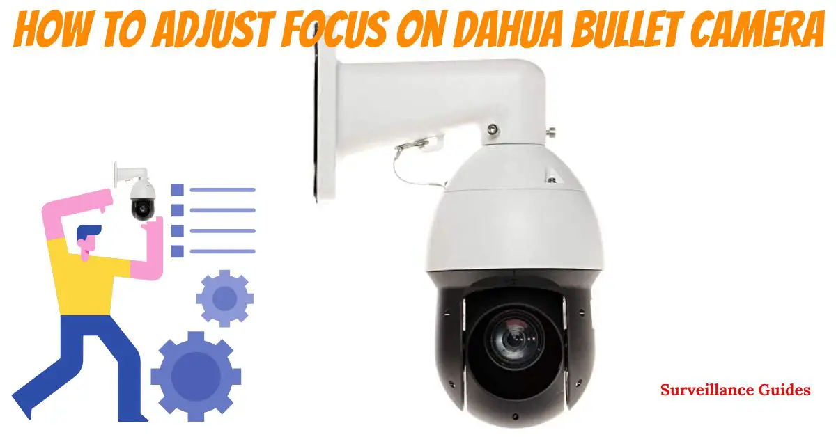 How to Adjust Focus on Dahua Bullet Camera