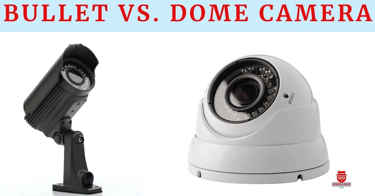 Bullet vs. Dome camera