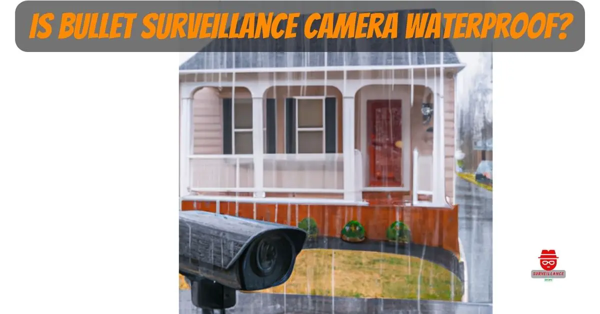 is bullet camera waterproof