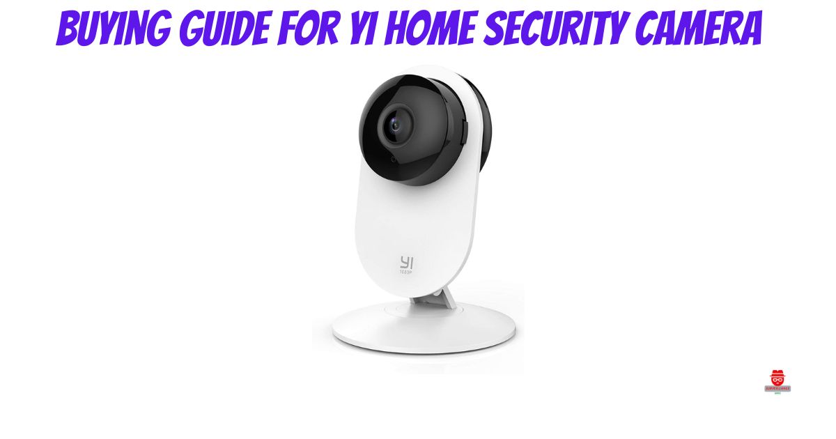 Buying Guide for YI Home Security Camera