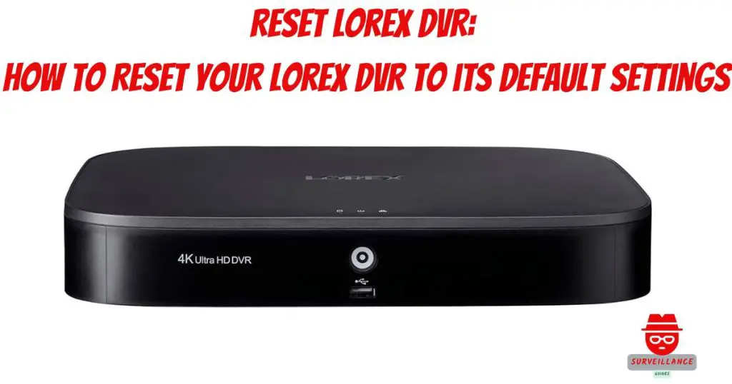 Reset Lorex DVR How to Reset Your Lorex DVR to its Default Settings