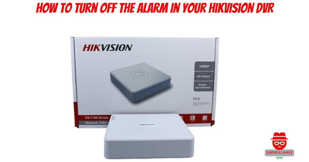 How To Turn Off The Alarm In Your Hikvision DVR