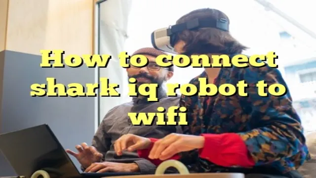 how to connect shark iq robot to wifi