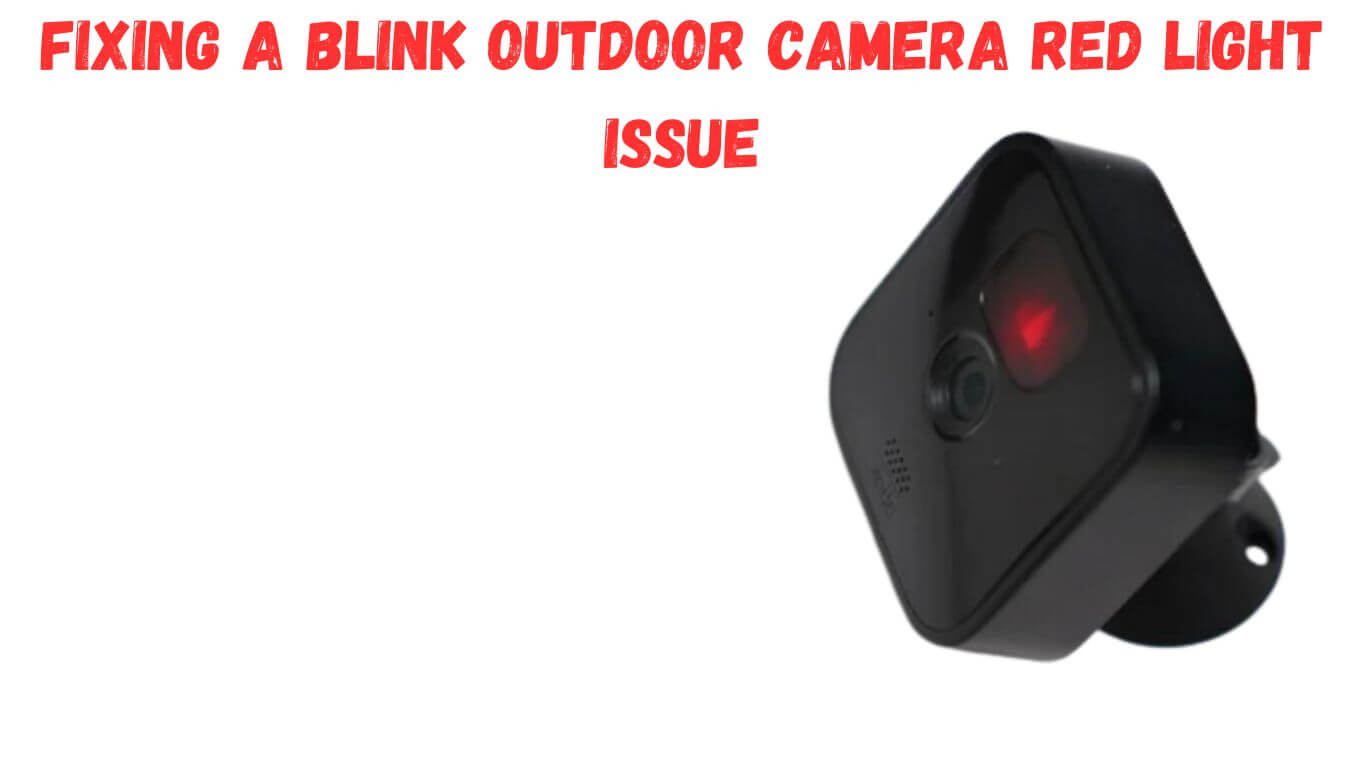 Fixing a Blink Outdoor Camera Red Light Issue
