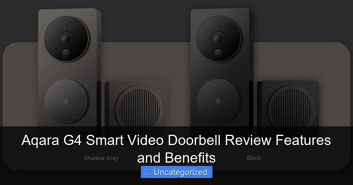Aqara G4 Smart Video Doorbell Review Features and Benefits
