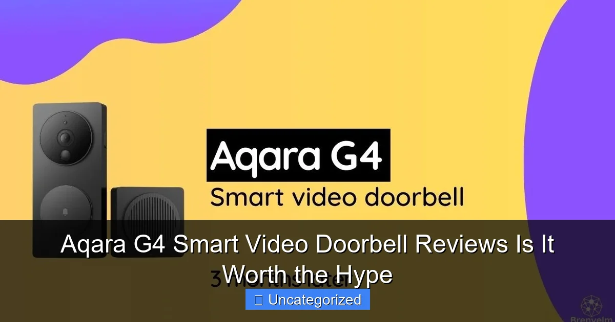 Aqara G4 Smart Video Doorbell Reviews Is It Worth the Hype