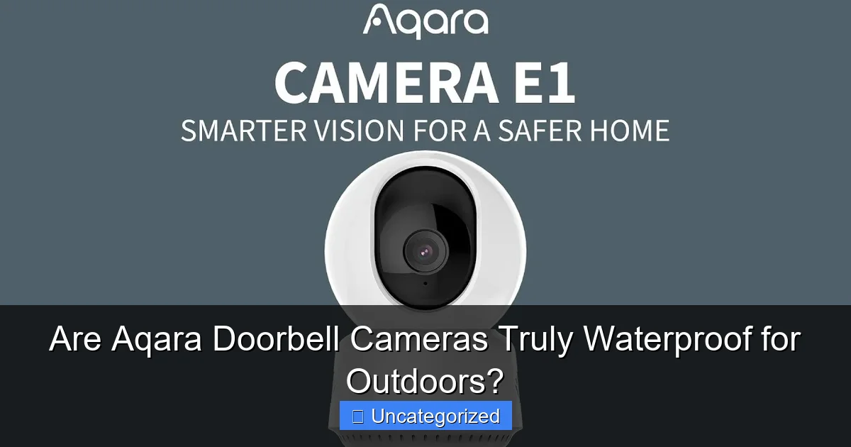 Are Aqara Doorbell Cameras Truly Waterproof for Outdoors?
