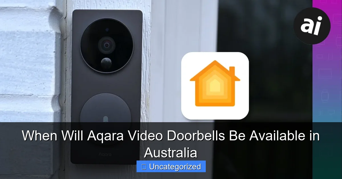 When Will Aqara Video Doorbells Be Available in Australia