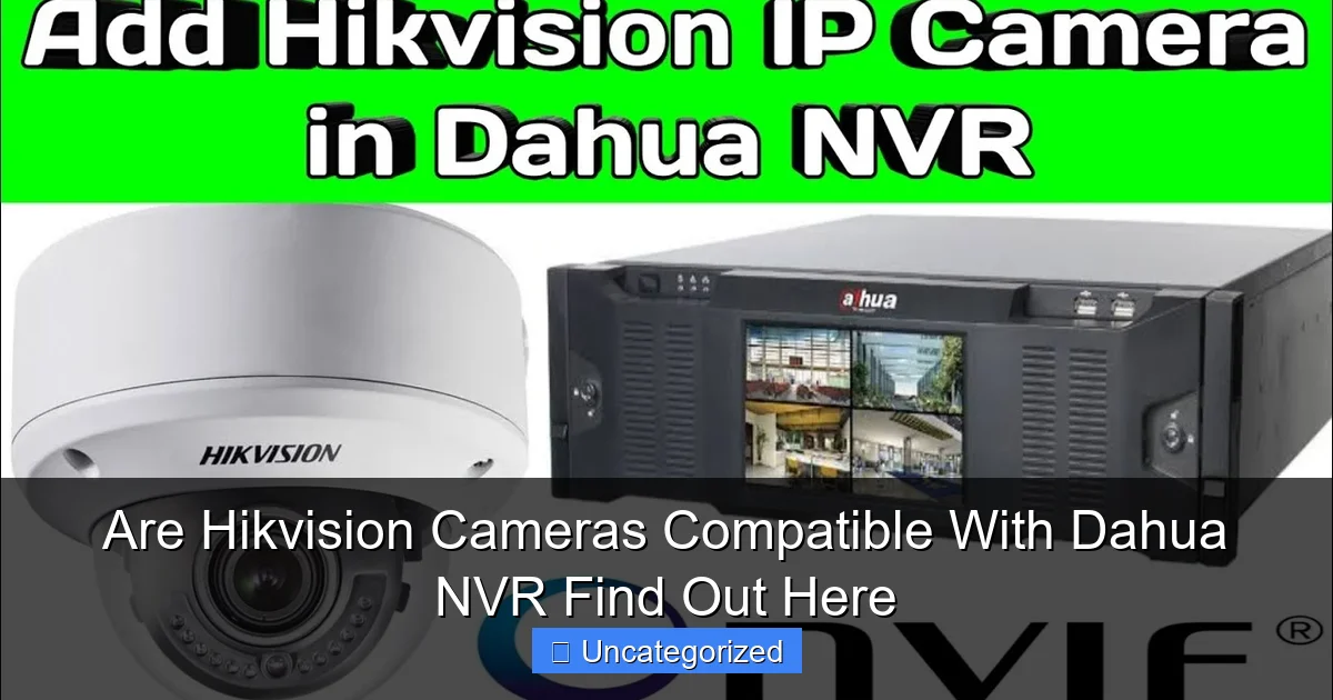 Are Hikvision Cameras Compatible With Dahua NVR Find Out Here