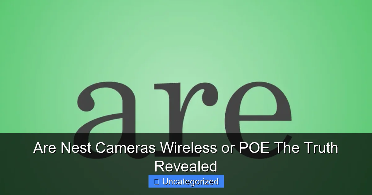 Are Nest Cameras Wireless or POE The Truth Revealed