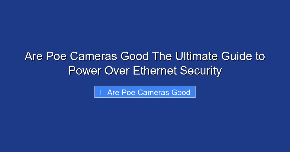Are Poe Cameras Good The Ultimate Guide to Power Over Ethernet Security