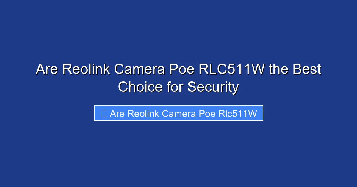 Are Reolink Camera Poe RLC511W the Best Choice for Security