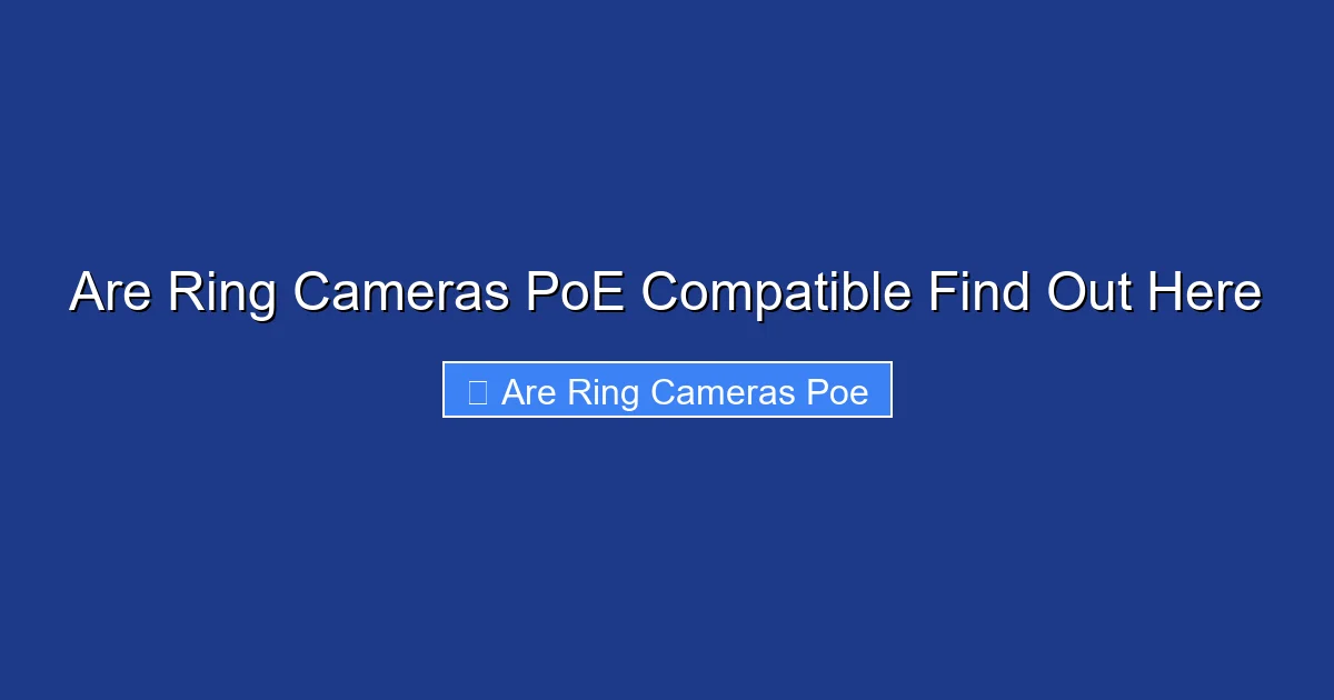 Are Ring Cameras PoE Compatible Find Out Here