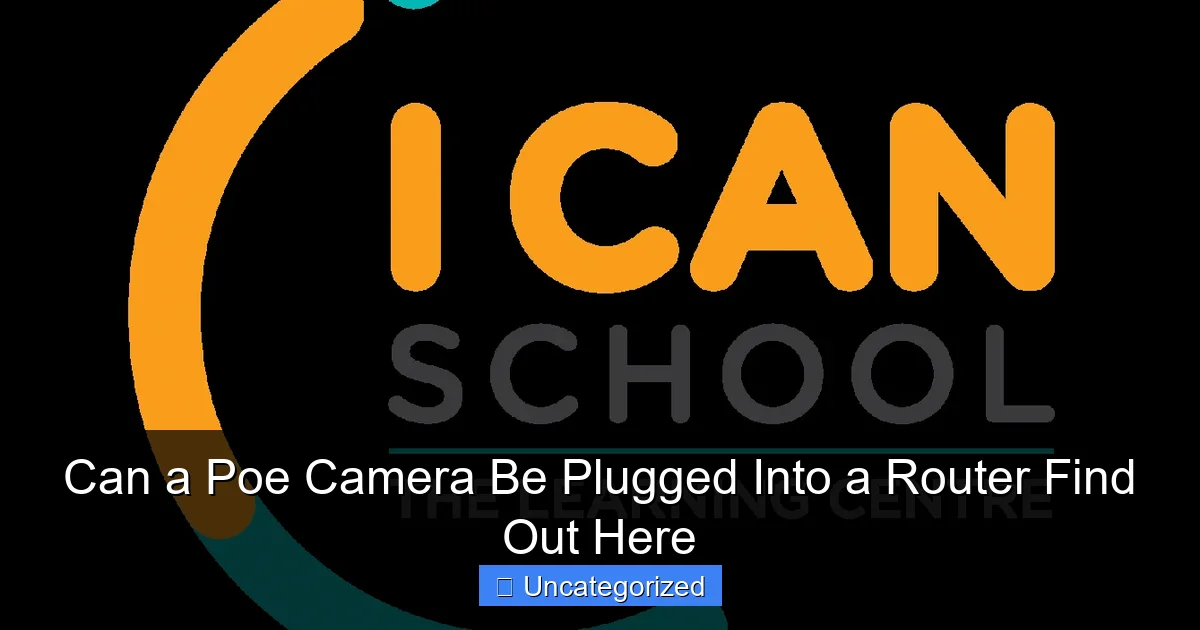 Can a Poe Camera Be Plugged Into a Router Find Out Here