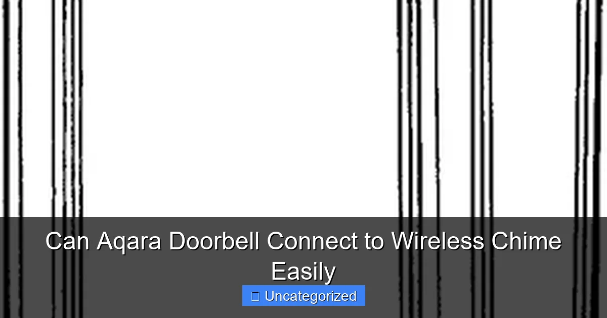 Can Aqara Doorbell Connect to Wireless Chime Easily