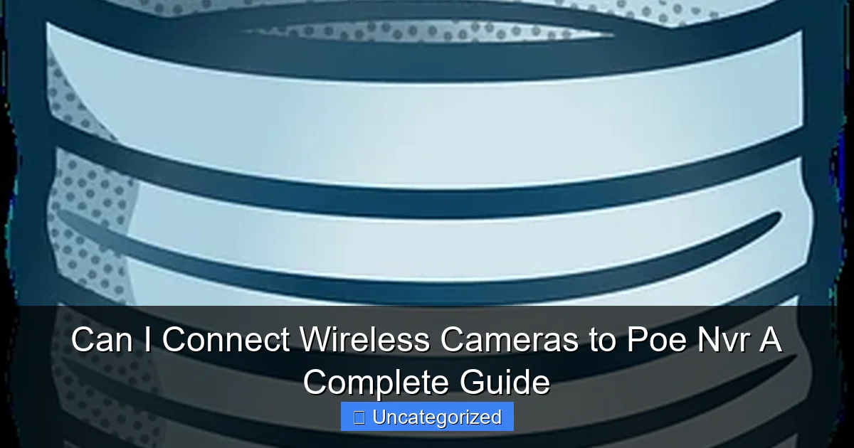 Can I Connect Wireless Cameras to Poe Nvr A Complete Guide
