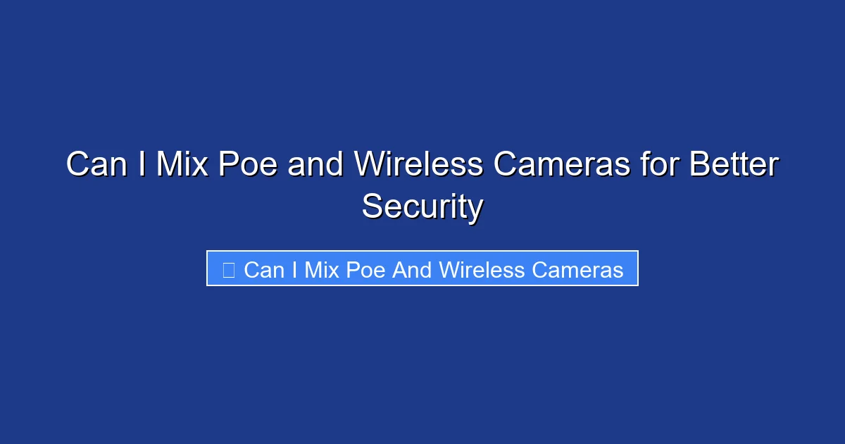Can I Mix Poe and Wireless Cameras for Better Security