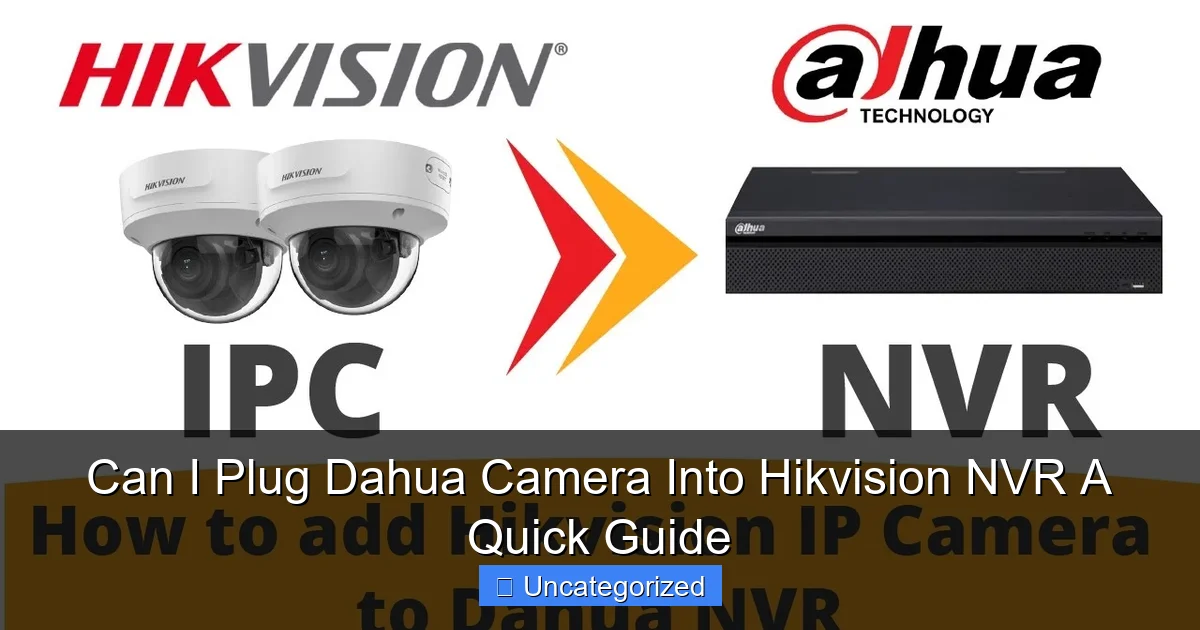 Can I Plug Dahua Camera Into Hikvision NVR A Quick Guide