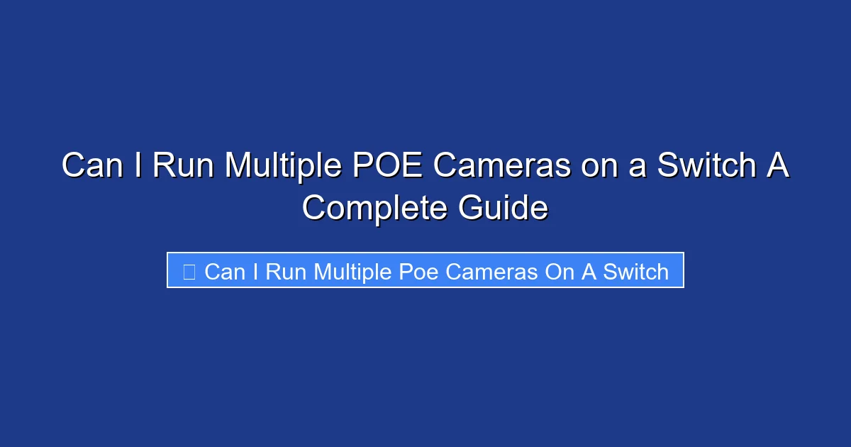 Can I Run Multiple POE Cameras on a Switch A Complete Guide