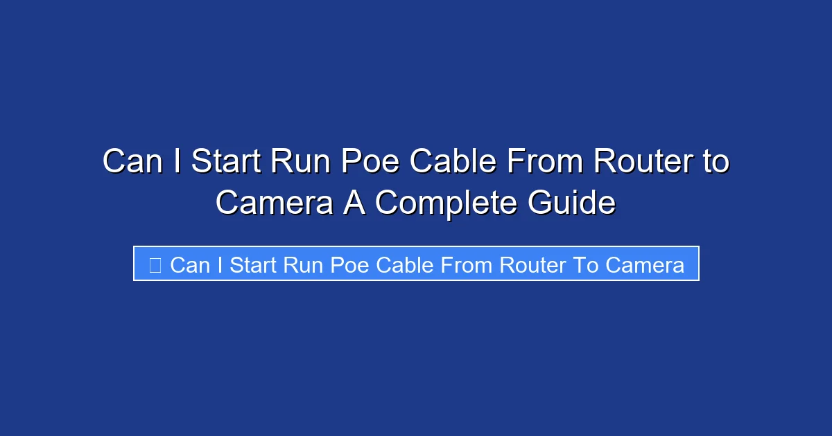 Can I Start Run Poe Cable From Router to Camera A Complete Guide