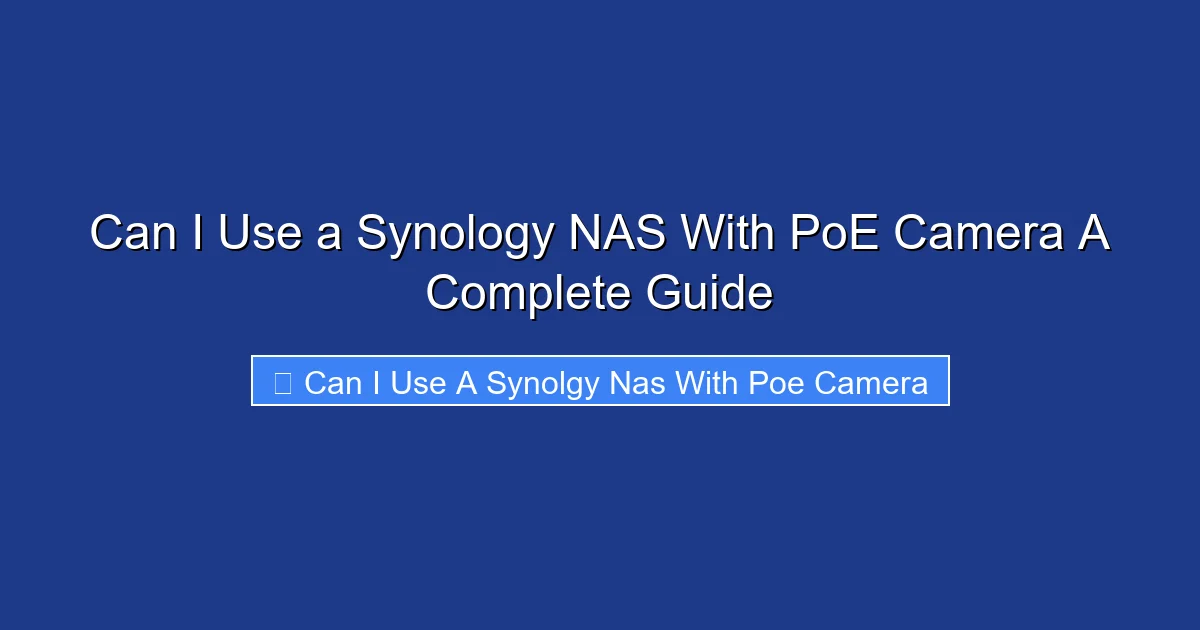 Can I Use a Synology NAS With PoE Camera A Complete Guide
