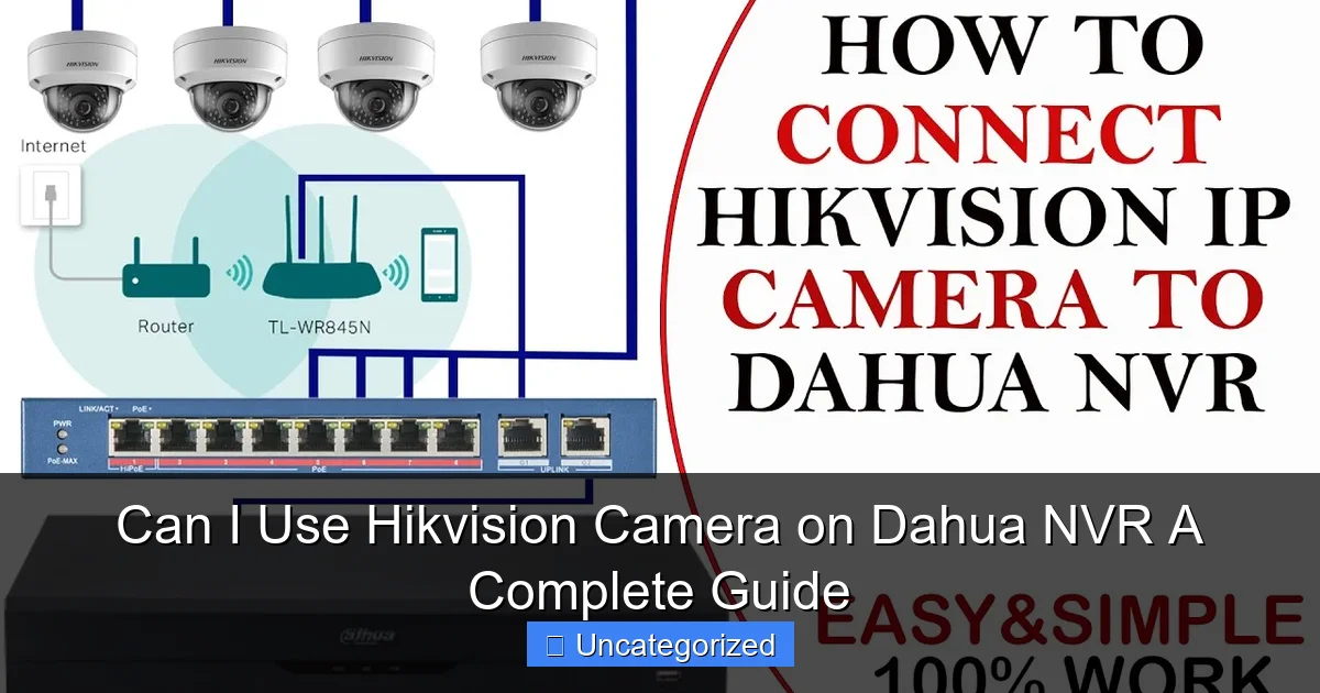 Can I Use Hikvision Camera on Dahua NVR A Complete Guide