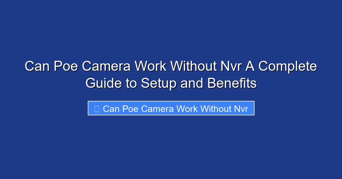 Can Poe Camera Work Without Nvr A Complete Guide to Setup and Benefits