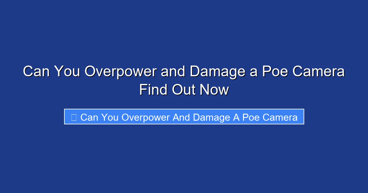 Can You Overpower and Damage a Poe Camera Find Out Now