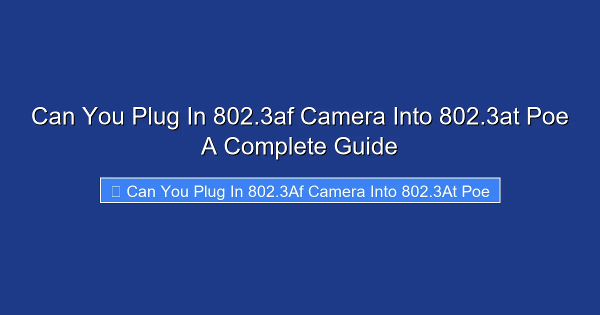 Can You Plug In 802.3af Camera Into 802.3at Poe A Complete Guide