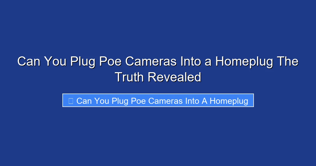 Can You Plug Poe Cameras Into a Homeplug The Truth Revealed