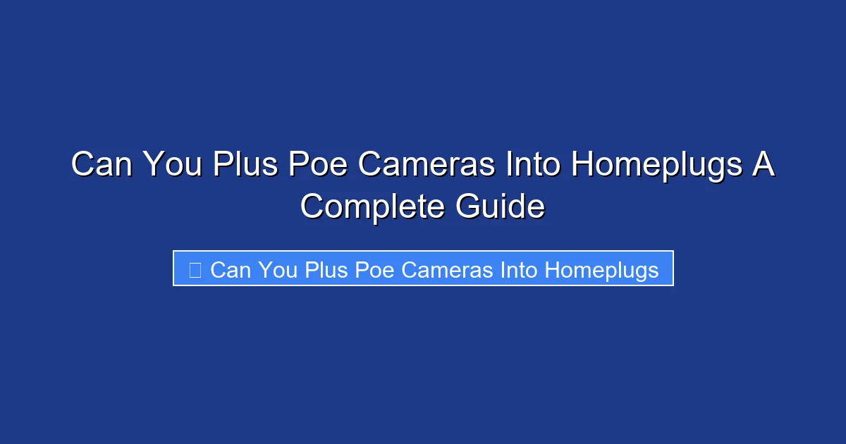 Can You Plus Poe Cameras Into Homeplugs A Complete Guide
