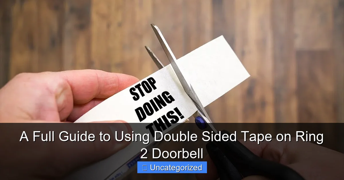 A Full Guide to Using Double Sided Tape on Ring 2 Doorbell