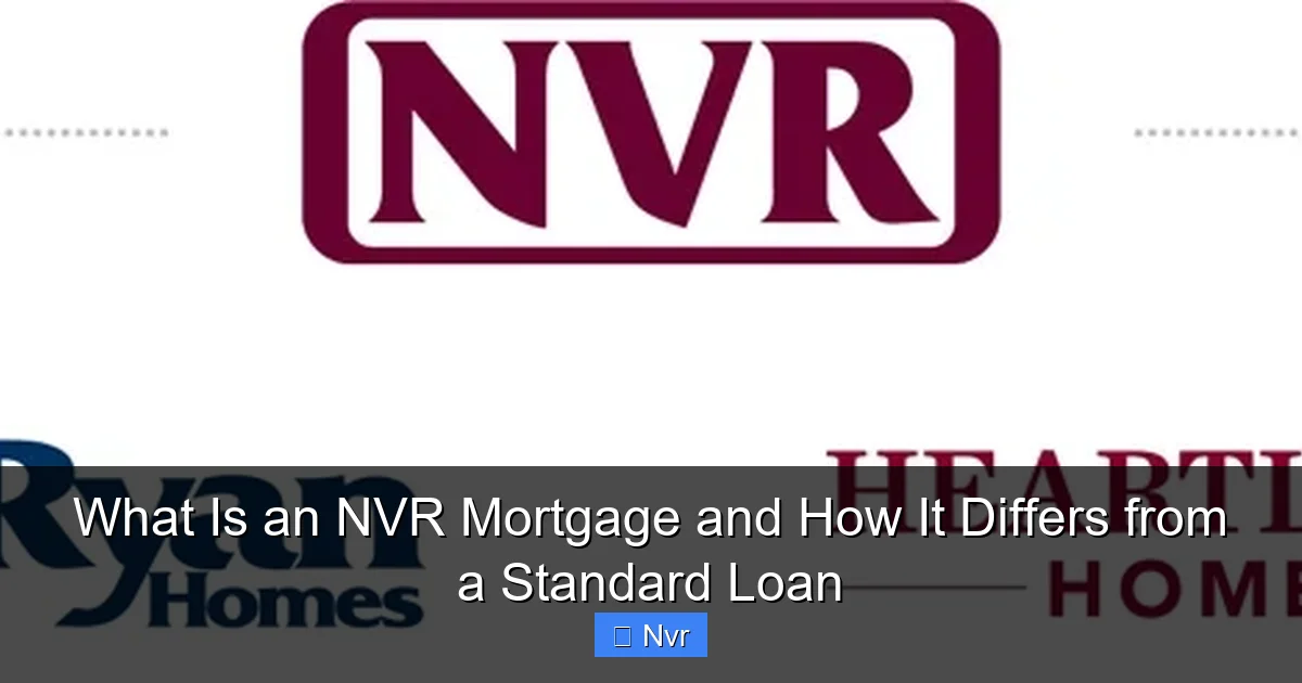 What Is an NVR Mortgage and How It Differs from a Standard Loan - content1 visual guide