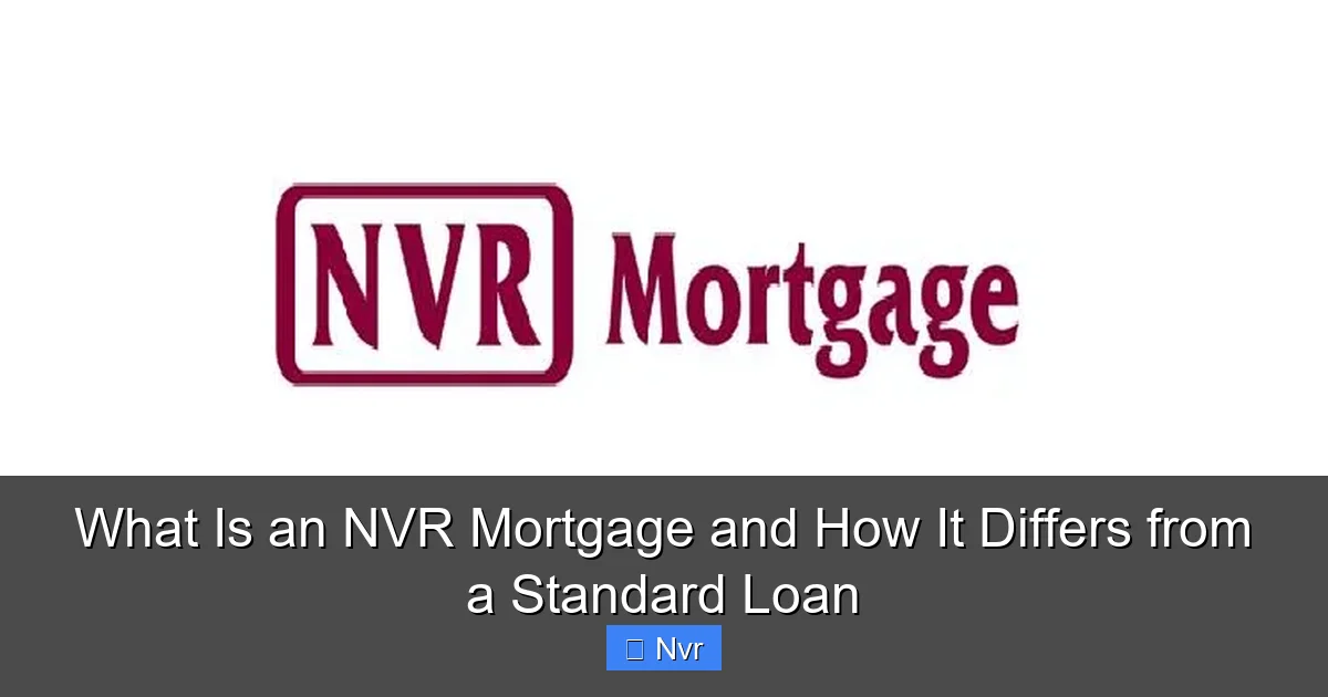 What Is an NVR Mortgage and How It Differs from a Standard Loan - content2 visual guide
