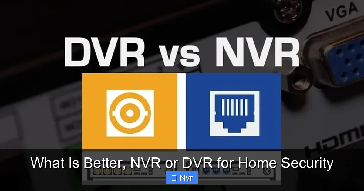 What Is Better, NVR or DVR for Home Security - content2 visual guide
