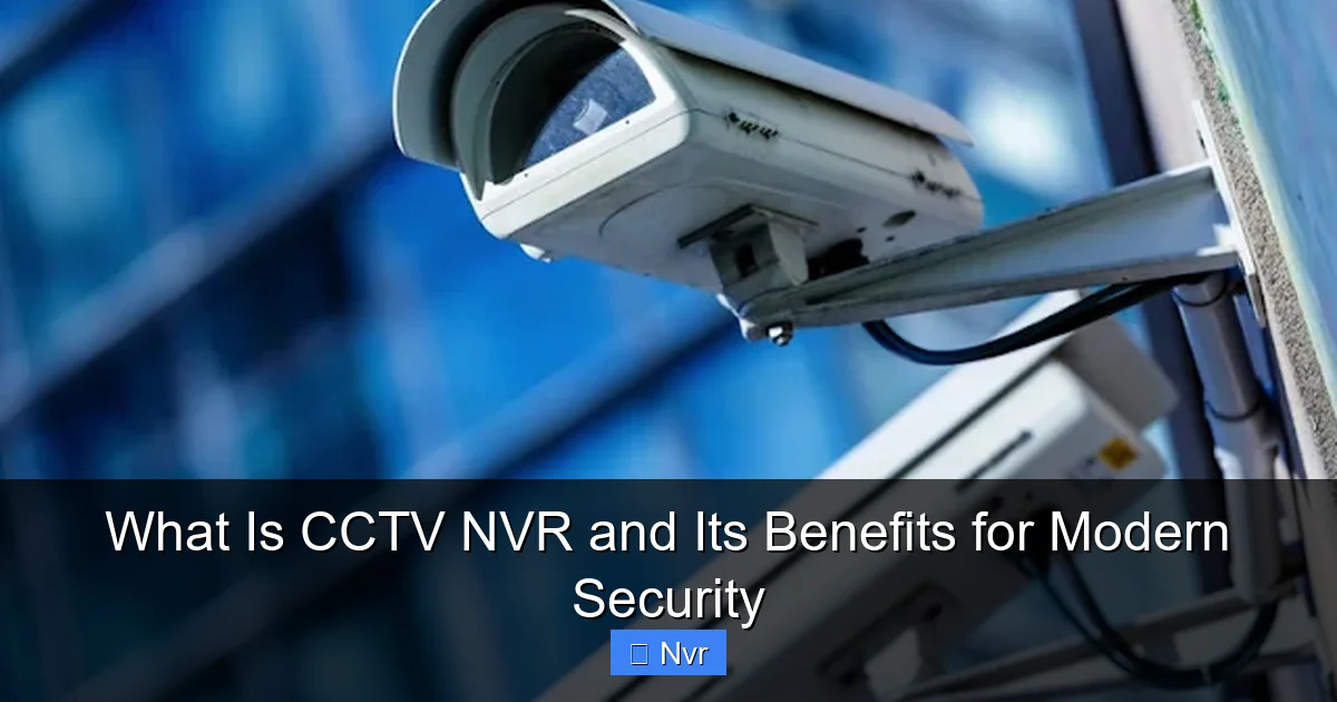 What Is CCTV NVR and Its Benefits for Modern Security - content2 visual guide