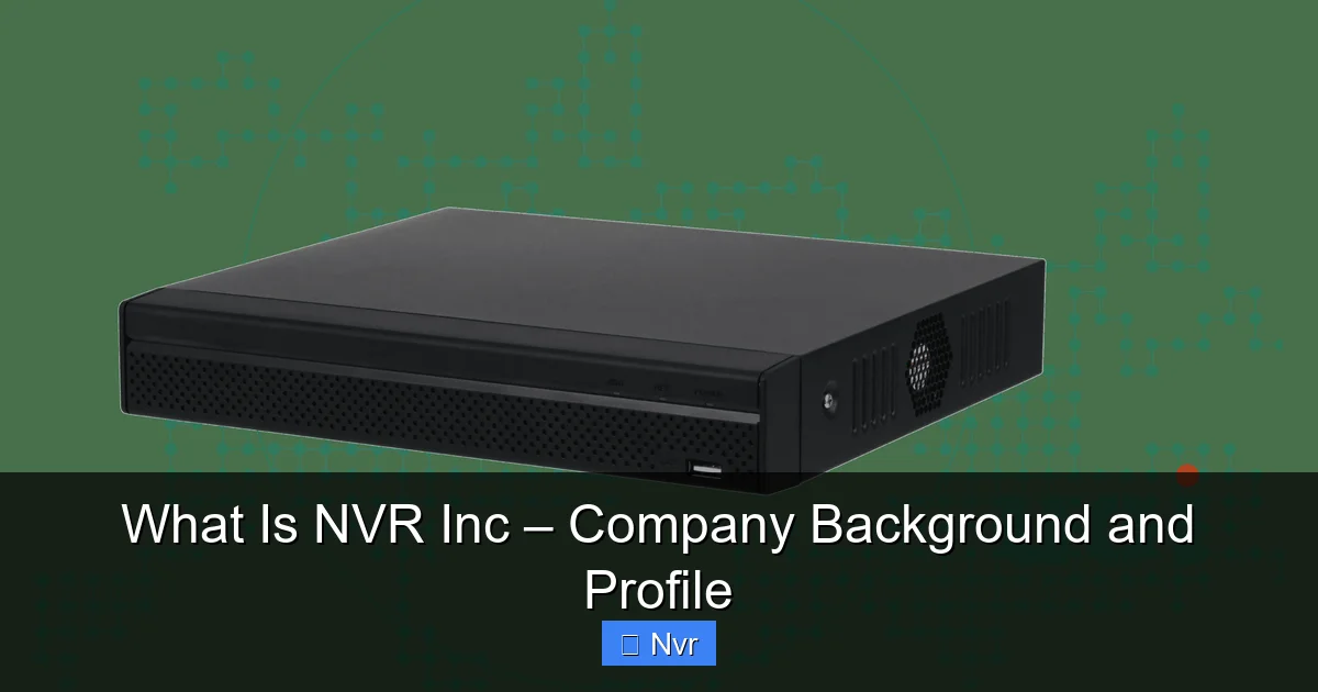 What Is NVR Inc – Company Background and Profile - content1 visual guide