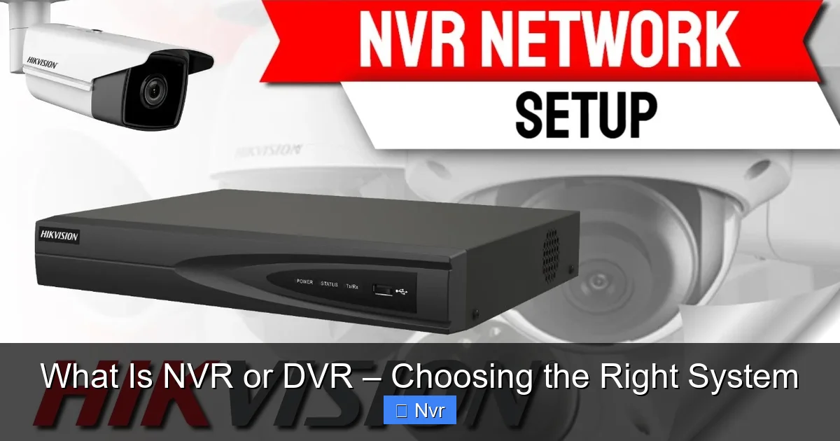 What Is NVR or DVR – Choosing the Right System - content1 visual guide