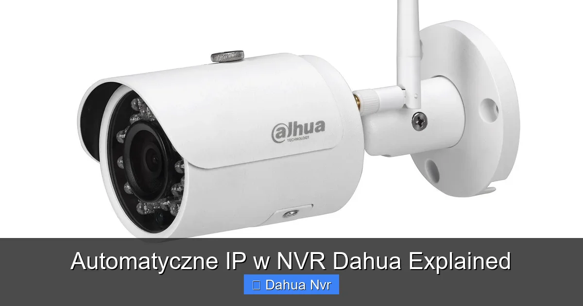 Automatyczne IP w NVR Dahua Explained - content1 visual guide