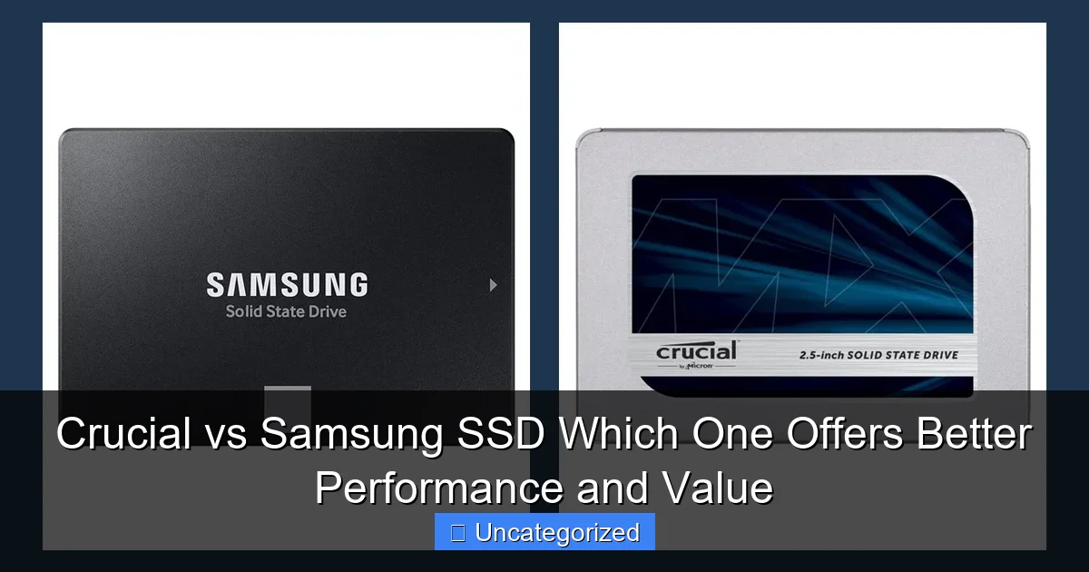 Crucial vs Samsung SSD Which One Offers Better Performance and Value