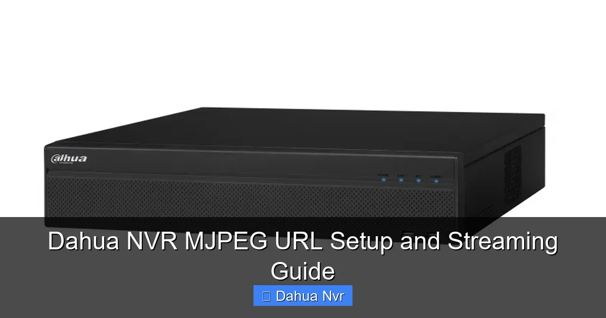 Featured image for Dahua NVR MJPEG URL Setup and Streaming Guide