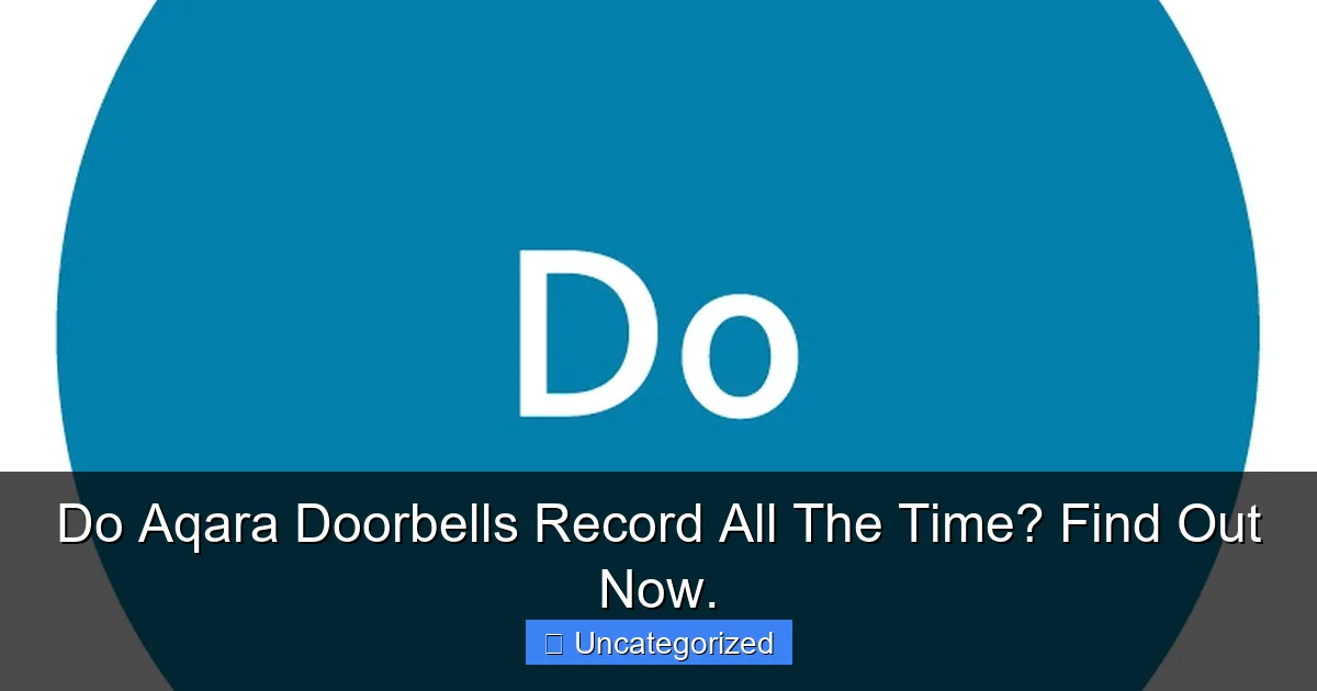 Do Aqara Doorbells Record All The Time? Find Out Now.