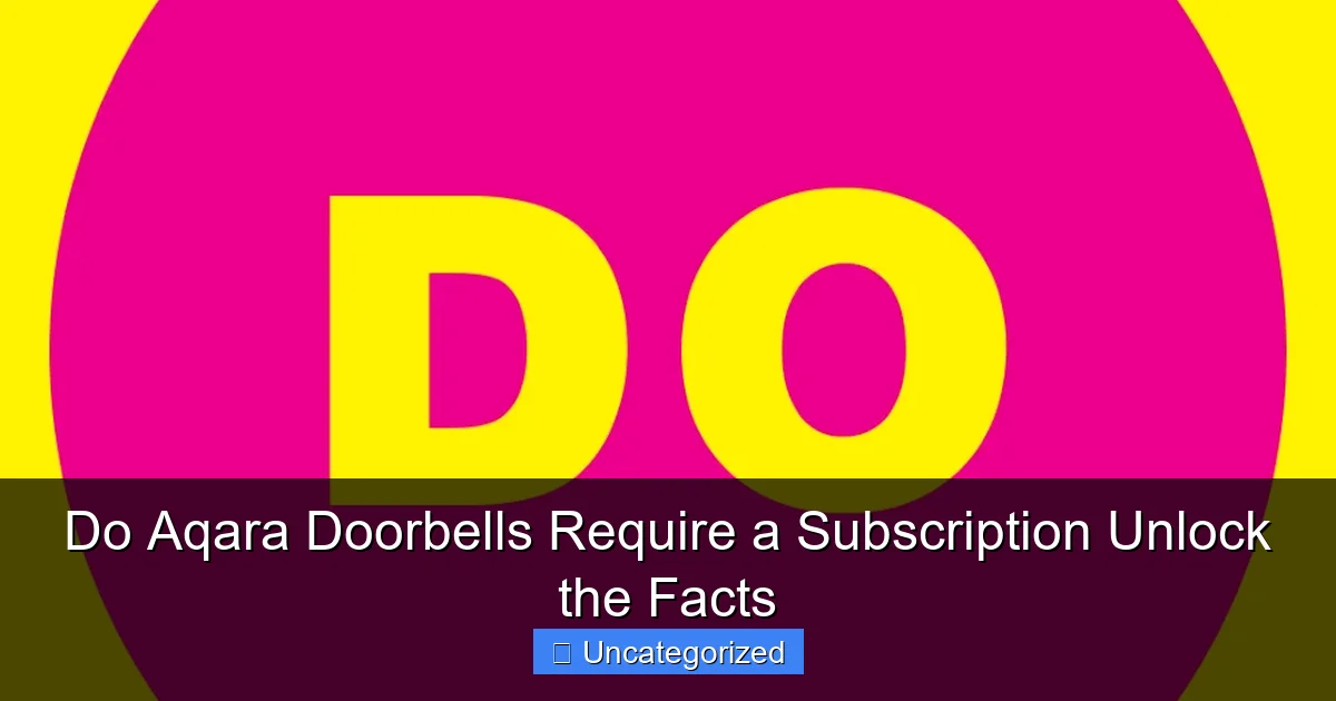 Do Aqara Doorbells Require a Subscription Unlock the Facts