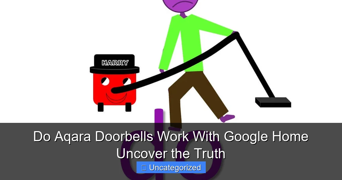 Do Aqara Doorbells Work With Google Home Uncover the Truth