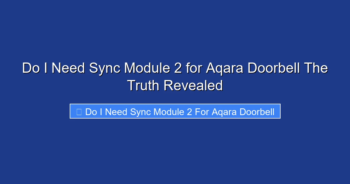 Do I Need Sync Module 2 for Aqara Doorbell The Truth Revealed