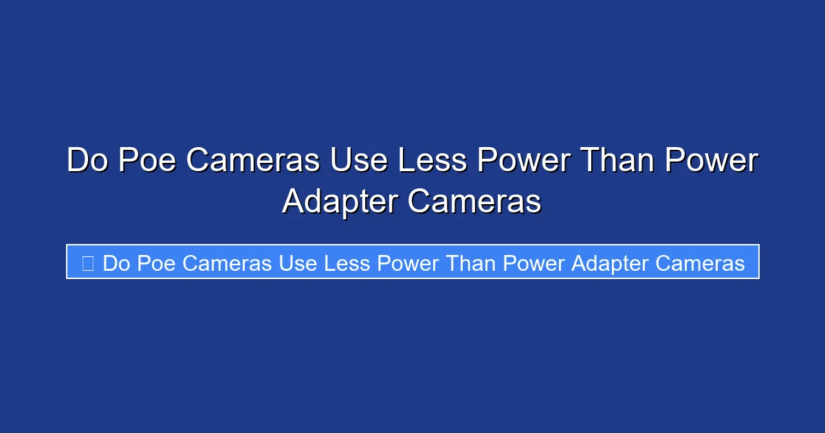 Do Poe Cameras Use Less Power Than Power Adapter Cameras