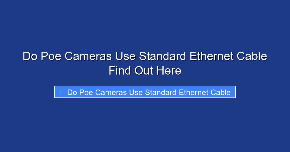 Do Poe Cameras Use Standard Ethernet Cable Find Out Here