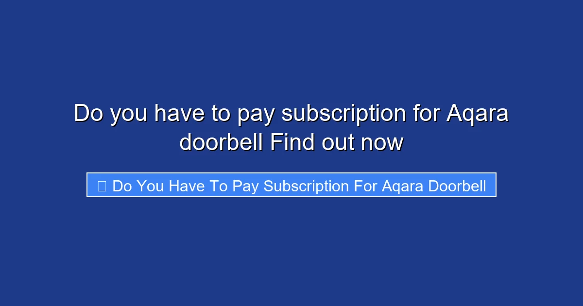 Do you have to pay subscription for Aqara doorbell Find out now