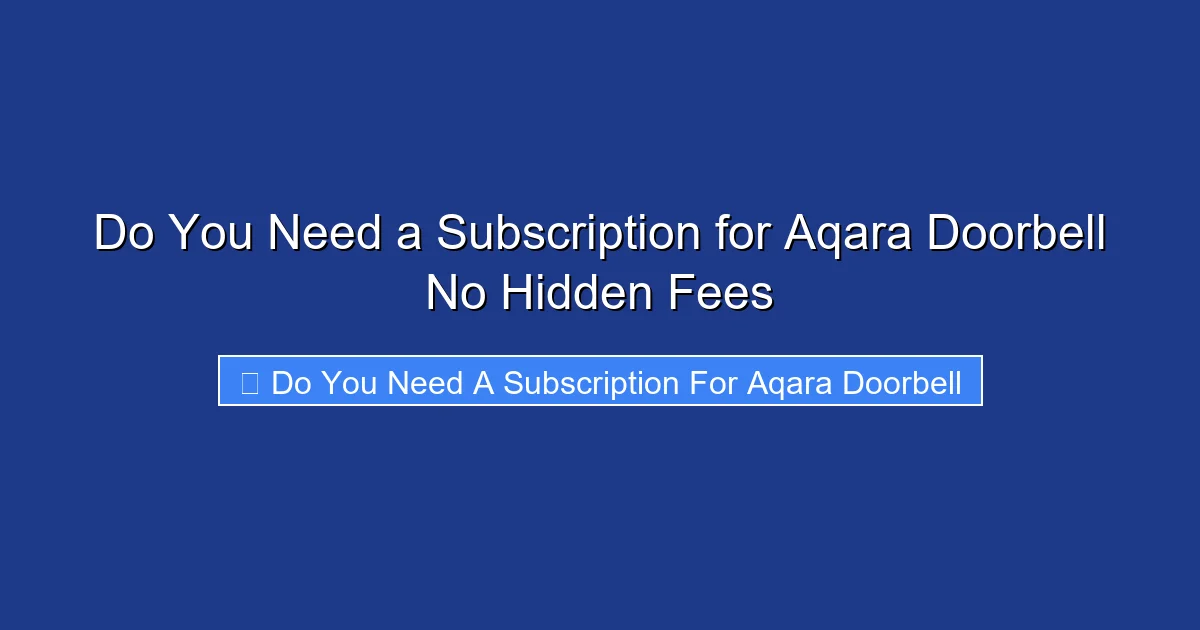 Do You Need a Subscription for Aqara Doorbell No Hidden Fees
